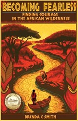 Becoming Fearless: Finding Courage in the African Wilderness - Brenda E. Smith - 9798988387817