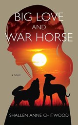 Big Love and War Horse - Shallen Anne Chitwood - 9798988392910