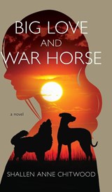 Big Love and War Horse - Shallen Anne Chitwood - 9798988392927