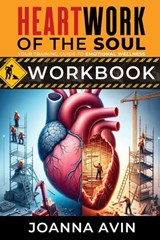 HeartWork for the Soul Workbook: Your Training Guide to Emotional Wellness Workbook - Joanna Avin - 9798988433484