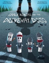 Chalk Ninjas and the Driveway Dojo - Steve Morgan - 9798988578864