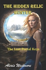 The Hidden Relic Hunter - Alexis Westmore - 9798988609988