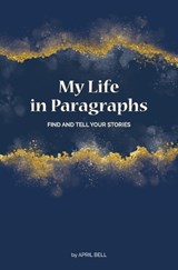 My Life in Paragraphs: Find and Tell Your Stories - April Bell - 9798988627609