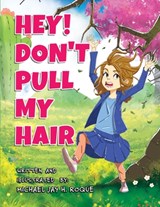 Hey! Don't Pull My Hair - Michael Jay H. Roque - 9798988726500