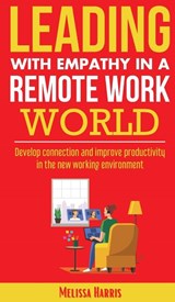 Leading With Empathy in a Remote Work World - Melissa Harris - 9798988733980