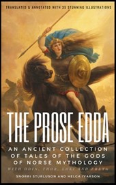 THE PROSE EDDA (Translated & Annotated with 35 Stunning Illustrations): An Ancient Collection Of Tales Of The Gods Of Norse Mythology With Odin, Thor,