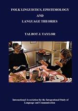 Folk Linguistics, Epistemology, and Language Theories - Talbot J. Taylor - 9798988787815