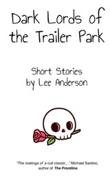 Dark Lords of the Trailer Park: Short Stories - Lee Anderson - 9798988875420