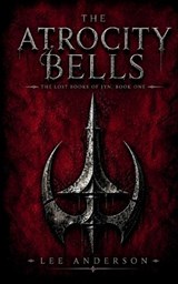 The Atrocity Bells: The Lost Books of Jyn, Book One - Lee Anderson - 9798988875437