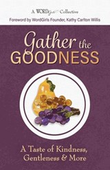 Gather the Goodness: A Taste of Kindness, Gentleness & More - Kathy Carlton Willis - 9798988876120