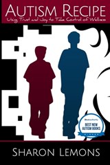 Autism Recipe: Using Trust and Joy to Take Control of Wellness - Karen Smith - 9798988898917