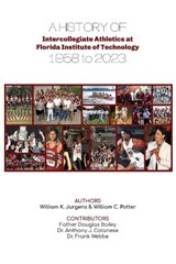 A History of Intercollegiate Athletics at Florida Institute of Technology from 1958 to 2023 - William K Jurgens ; William C Potter - 9798988904816