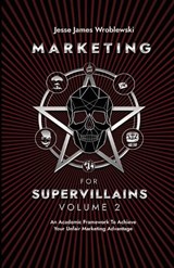 Marketing For Supervillains Volume 2 - Jesse James Wroblewski - 9798989067343