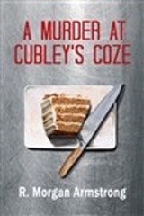 A Murder at Cubley's Coze: A Tale of Consequences - R. Morgan Armstrong - 9798989097340