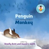 The Penguin Who Wanted to Be a Monkey - David E Smith ; Renelly Britt - 9798989148431
