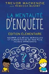 La mentalité d'enquête - Trevor Mackenzie ; Rebecca Bushby - 9798989148905
