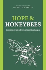 Hope & Honeybees: Lessons of Faith From a Local Beekeeper - Churchlit Publishing ; Michael J. Chanley - 9798989227754