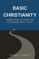 Basic Christianity - Michael J Chanley - 9798989227761