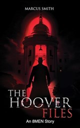 The Hoover Files "An 8MEN Story" - Marcus V Smith - 9798989288533