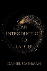 An Introduction to Tai Chi - Daniel Cashman - 9798989337705