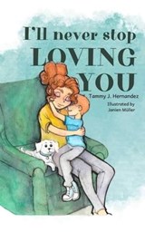 I'll Never Stop Loving You - Tammy J Hernandez - 9798989359929