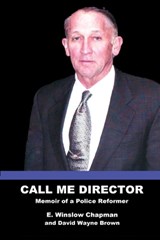 Call Me Director: Memoir of a Police Reformer - E. Winslow Chapman - 9798989364404