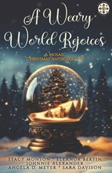 A Weary World Rejoices: A Mosaic Christmas Anthology VI - Eleanor Bertin - 9798989394227