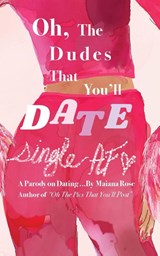 Oh, the Dudes That You'll Date - Maiana Rose - 9798989411238