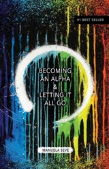 Becoming an Alpha, and Letting it All Go - Manuela Seve - 9798989411269
