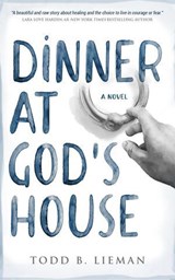 Dinner at God's House: A Novel - Todd B. Lieman - 9798989454112