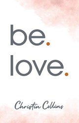 be. love. - Christin Collins - 9798989454143