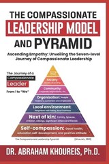 The Compassionate Leadership Model and Pyramid - Abraham Khoureis - 9798989521111