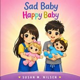 Sad Baby Happy Baby - Susan M Nilsen - 9798989575060