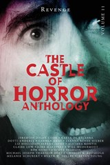 Castle of Horror Anthology Volume 11 - Leanna Renee Hieber ; Alethea Kontis ; Serena Jayne - 9798989593460