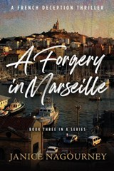 A Forgery in Marseille - Janice Nagourney - 9798989593491