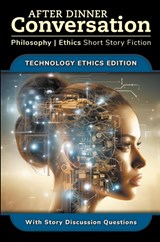 After Dinner Conversation - Technology Ethics - David Shultz ; Richard A. Shury ; Michael Rook - 9798989619412