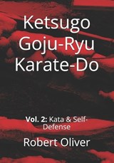 Ketsugo Goju-Ryu Karate-Do: Vol. 2: Kata & Self-Defense - Robert Oliver - 9798989640256