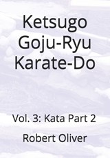 Ketsugo Goju-Ryu Karate-Do - Robert Oliver - 9798989640270