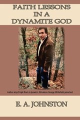 Faith Lessons in a Dynamite God - E A Johnston - 9798989661954