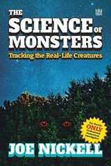 The Science of Monsters: Tracking the Real-Life Creatures - Joe Nickell - 9798989759903