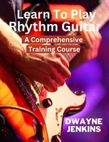 Learn To Play Rhythm Guitar - Dwayne Jenkins - 9798989765201