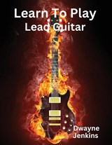 Learn To Play Lead Guitar - Dwayne Jenkins - 9798989765232