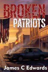 Broken Patriots - James C Edwards - 9798989849581