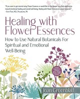 Healing with Flower Essences - Joan Greenblatt - 9798989883707