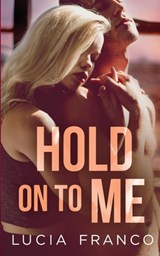 Hold On to Me - Lucia Franco - 9798989908271