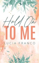 Hold On to Me - Lucia Franco - 9798989908295