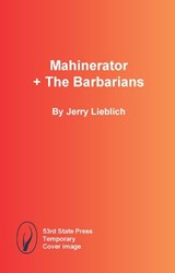 Mahinerator + The Barbarians - Jerry Lieblich - 9798989946143