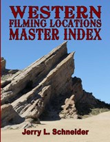 Western Filming Locations Master Index - Jerry L. Schneider - 9798990058118