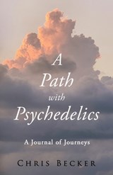 A Path with Psychedelics - Chris Becker - 9798990102606