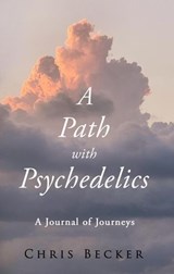 A Path with Psychedelics - Chris Becker - 9798990102613